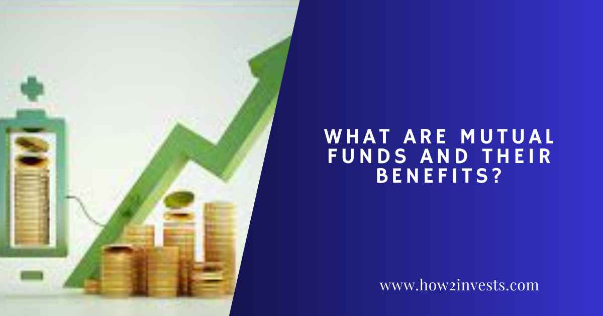 What Are Mutual Funds And Their Benefits? – Let’s Explore Them In 2023 ...