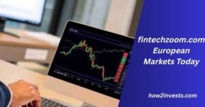 fintechzoom.com European Markets Today